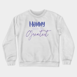 mommy you're the greatest Crewneck Sweatshirt